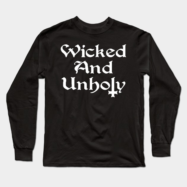Wicked and Unholy Long Sleeve T-Shirt by Tshirt Samurai